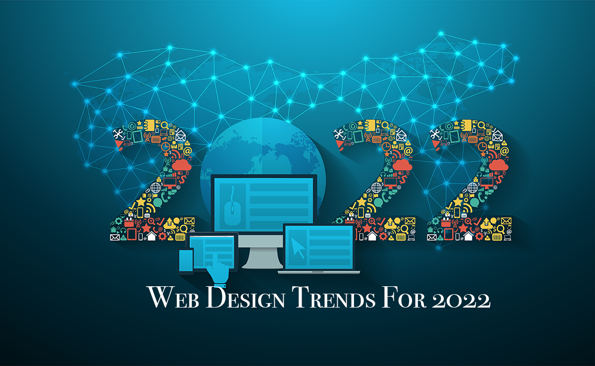 Latest Web Design Trends & Forecasts For 2022 You Should Know.